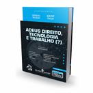 Adeus Direito, Tecnologia e Trabalho () - Volume III - Editora Mizuno