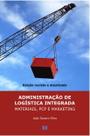 Administração de Logística Integrada: Materiais, PCP e Marketing Administração de Logística Integrada: Materiais, PCP e Marketing
