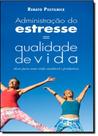 Administração do Estresse= Qualidade de Vida: Dicas Para uma Vida Saudável e Produtiva Administração do Estresse= Qualidade de Vida: Dicas Para uma Vida Saudável e Produtiva