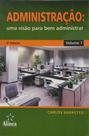 Administração: Uma Visão para Bem Administrar - Vol. I