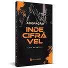 Adoração indecifrável - livreto - luiz herminio - editora vinde