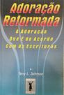 ADORAÇÃO REFORMADA: a adoração que é de acordo com as Escrituras (Terry L. Johnson)