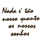Adorno De Parede Nada É Tão Nosso Quanto Os Nossos Sonhos