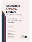 Advocacia criminal eleitoral - crimes, processo e estratégias - 2026 Advocacia criminal eleitoral - crimes, processo e estratégias - 2026