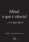 Afinal, o Que é Ciência - .E o Que Não é