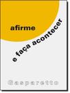 Afirme E Faca Acontecer - VIDA & CONSCIENCIA