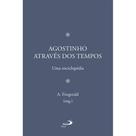 Agostinho através dos tempos - Uma enciclopédia - Paulus