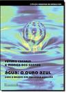 Água: O Ouro Azul: Uso e Abusos dos Recursos Hídricos