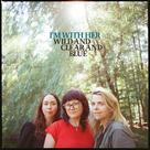 Álbum de música Wild and Clear and Blue de I'm With Her