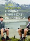 Alegrias e tristezas do trabalho