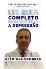 Além das Sombras - Um Guia Completo para Superar a Depressão - Editora Eficaz