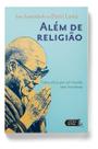 Além De Religião - Uma Ética Por Um Mundo Sem Fronteiras
