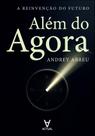 Além do Agora - A Reinvenção do Futuro