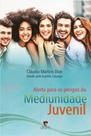 Alerta para os perigos da mediunidade juvenil - EDLECX - CHICO XAVIER