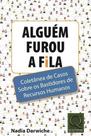 Alguém Furou a Fila: Coletânea de Casos Sobre os Bastidores de Recursos Humanos