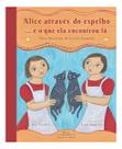 Alice Através do Espelho. E o Que Ela Encontrou Lá - Uma História de Lewis Carroll
