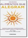 Alimentos que Alegram: Superalimentos e Receitas Para Manter o Bom Humor e Viver Mais Feliz Alimentos que Alegram: Superalimentos e Receitas Para Manter o Bom Humor e Viver Mais Feliz
