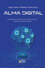 Alma digital: Digitalização da mente, consciência virtual e esperança de ressurreição Alma digital: Digitalização da mente, consciência virtual e esperança de ressurreição