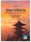 Alma solitária - os longos caminhos do carma - EDITORA DO CONHECIMENTO Alma solitária - os longos caminhos do carma - EDITORA DO CONHECIMENTO