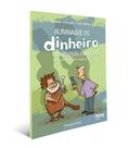 Almanaque do Dinheiro Com Educação Financeira - Uma História de Trocas, Moedas e Muito Mais.