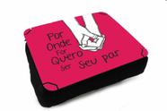 Almofada Bandeja Laptop use Sala Por onde eu for quero ser seu Par Almofada Bandeja Laptop use Sala Por onde eu for quero ser seu Par
