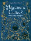 Alquimia celta - cristais e águas terapeuticas para a cura integra - vol. 2