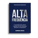 ALTA FREQUÊNCIA: 7 Princípios para Ativar a Gestão da Sua Liderança Pessoal e Empresarial