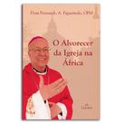 Alvorecer Da Igreja Na África, O - EDITORA CLEOFAS