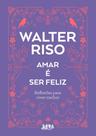 Amar É Ser Feliz - Reflexões Para Viver Melhor