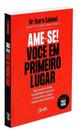 Ame-se! Você Em Primeiro Lugar - Seja Sua Prioridade, Surpreenda As Pessoas à Sua Volta e Realize To Ame-se! Você Em Primeiro Lugar - Seja Sua Prioridade, Surpreenda As Pessoas à Sua Volta e Realize To