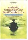 Amizade, Conhecimento e Equilíbrio Interior - A Filosofia Clinica nos Jandins de Epicuro - WAK