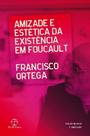 Amizade E Estética Da Existência Em Foucault Amizade E Estética Da Existência Em Foucault