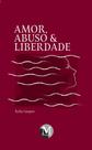 Amor, Abuso E Liberdade