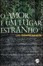 Amor é um lugar estranho, o - GRUA LIVROS