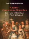 Amores, caprichos e segredos dos reis e rainhas de portugal - LIVROS HORIZONTE