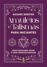 Amuletos e Talismãs Para Iniciantes - Como Escolher, Criar e Usar Objetos Mágicos