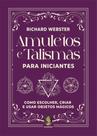 Amuletos e talismãs para iniciantes: Como escolher, criar e usar objetos mágicos