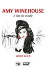 Amy Winehouse: a Dor de Existir