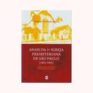 Anais da 1ª Igreja Presbiteriana de São Paulo 1863-1903