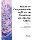 Análise do Comportamento Aplicada Ao Transtorno do Espectro Autista Análise do Comportamento Aplicada Ao Transtorno do Espectro Autista