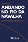 Andando No Fio Da Navalha - Riscos e Armadilhas Na Confecção De Laudos Psicológicos Para a Justiça