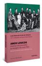 Anos Loucos - A História da Psicanálise às Margens dos Anos 1920