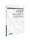Anpp no direito eleitoral - 2024 Anpp no direito eleitoral - 2024
