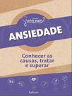 Ansiedade : conhecer as causas, tratar e superar