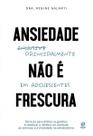 Ansiedade Não é Frescura - Principalmente Em Adolescentes