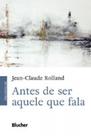 Antes de ser aquele que fala