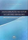 Anticorrupção No Setor Securitário Brasileiro - Um Estudo À Luz Da Lei Nº12.846/2013 Anticorrupção No Setor Securitário Brasileiro - Um Estudo À Luz Da Lei Nº12.846/2013