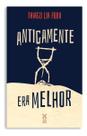 Antigamente Era Melhor