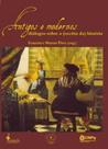 Antigos e Modernos: diálogos sobre a (escrita da) história Antigos e Modernos: diálogos sobre a (escrita da) história