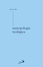 Antropologia teologica Antropologia teologica